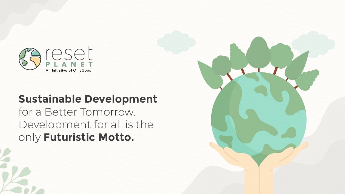 Sustainable Development for a Tomorrow Development of All is the only Futuristic Motto
